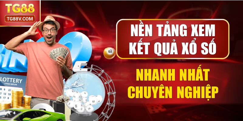 Nền Tảng Xem Kết Quả Xổ Số Nhanh Nhất Chuyên Nghiệp